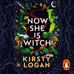 Book cover of Now She is Witch by Kirsty Logan