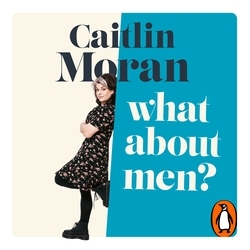 Book cover of What About Men? by Caitlin Moran