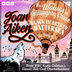 Book cover of The Wolves of Willoughby Chase, Black Hearts in Battersea & The Story of Is by Joan Aiken