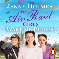 Book cover of The Air Raid Girls: Wartime Brides by Jenny Holmes