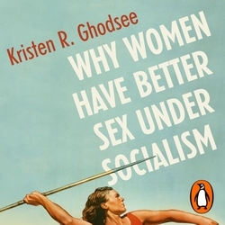 Book cover of Why Women Have Better Sex Under Socialism by Kristen Ghodsee