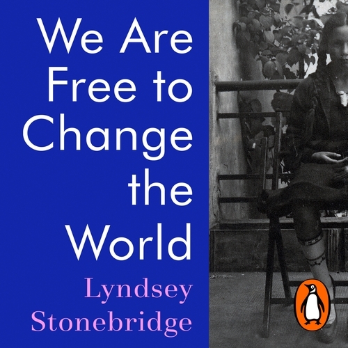 Book cover of We Are Free to Change the World by Lyndsey Stonebridge