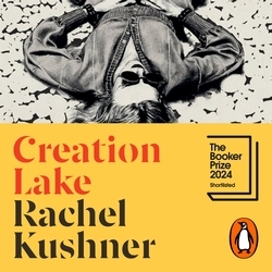 Book cover of Creation Lake by Rachel Kushner
