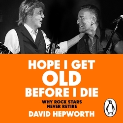 Book cover of Hope I Get Old Before I Die by David Hepworth