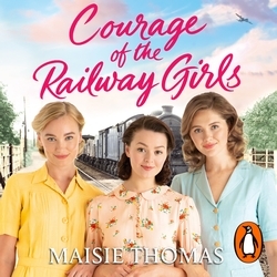 Book cover of Courage of the Railway Girls by Maisie Thomas