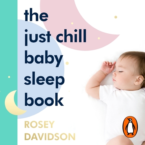 Book cover of The Just Chill Baby Sleep Book by Rosey Davidson