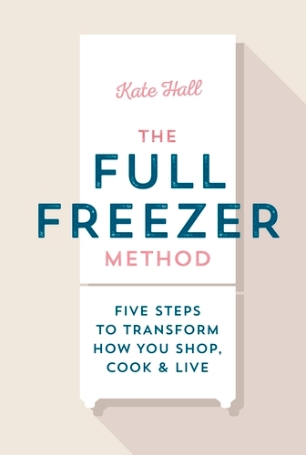 Book cover of The Full Freezer Method by Kate Hall