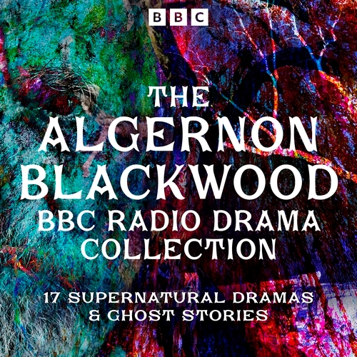 Book cover of The Algernon Blackwood BBC Radio Collection by Algernon Blackwood