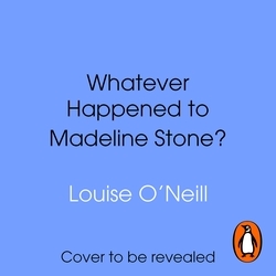 Book cover of Whatever Happened to Madeline Stone? by Louise O'Neill