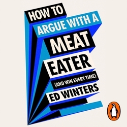Book cover of How to Argue With a Meat Eater (And Win Every Time) by Ed Winters