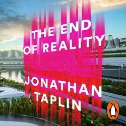 Book cover of The End of Reality by Jonathan Taplin