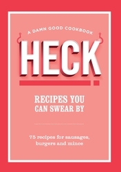 Book cover of HECK! Recipes You Can Swear By by HECK!