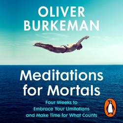 Book cover of Meditations for Mortals by Oliver Burkeman