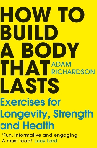 Book cover of How To Build a Body That Lasts by Adam Richardson