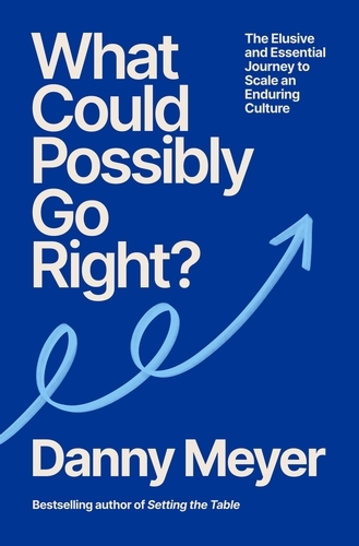 Book cover of What Could Possibly Go Right? by Danny Meyer