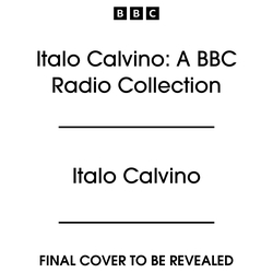 Book cover of Italo Calvino: A BBC Radio Collection by Italo Calvino
