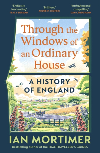Book cover of Through the Windows of an Ordinary House: A History of England by Ian Mortimer
