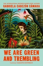 Book cover of We Are Green and Trembling by Gabriela Cabezón Cámara