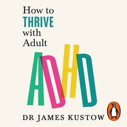Book cover of How to Thrive with Adult ADHD by James Kustow