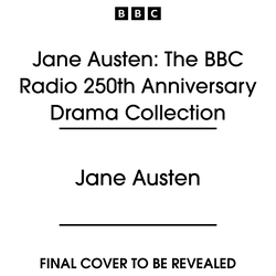 Book cover of Jane Austen: The BBC Radio 250th Anniversary Drama Collection by Jane Austen
