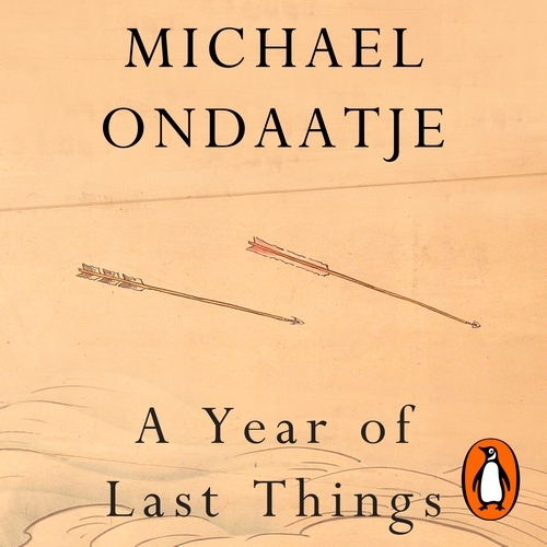 Book cover of A Year of Last Things by Michael Ondaatje
