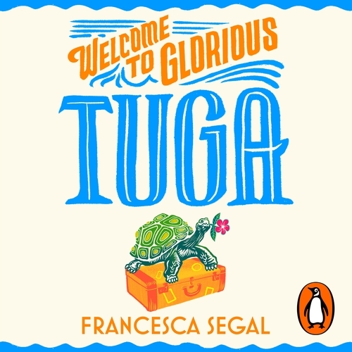 Book cover of Welcome to Glorious Tuga by Francesca Segal