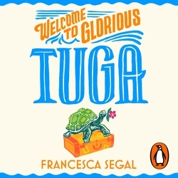 Book cover of Welcome to Glorious Tuga by Francesca Segal