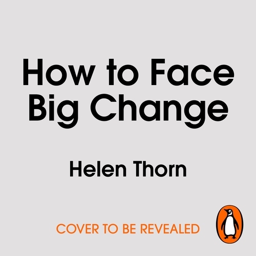 Book cover of How to Face Big Change by Helen Thorn