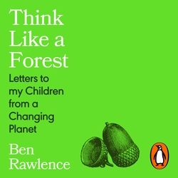Book cover of Think Like a Forest by Ben Rawlence