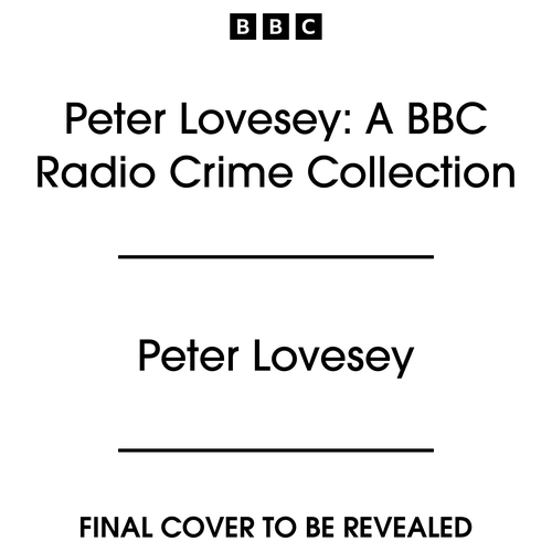 Book cover of Peter Lovesey: A BBC Radio Crime Collection by Peter Lovesey