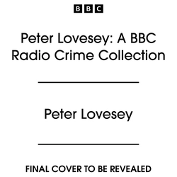 Book cover of Peter Lovesey: A BBC Radio Crime Collection by Peter Lovesey