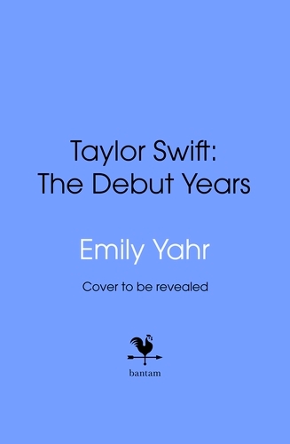Book cover of Taylor Swift: The Debut Years by Emily Yahr
