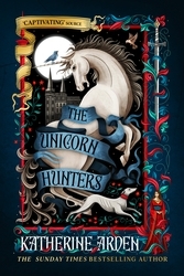 Book cover of The Unicorn Hunters by Katherine Arden