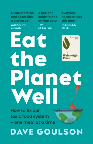 Book cover of Eat the Planet Well by Dave Goulson