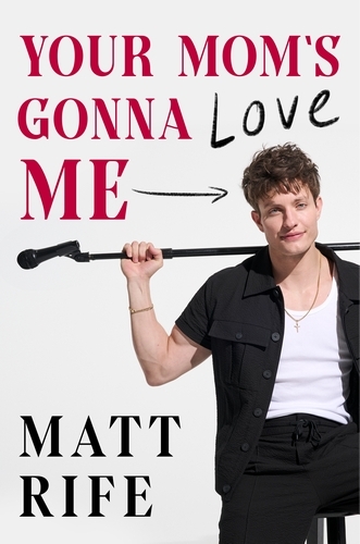 Book cover of Your Mom’s Gonna Love Me by Matt Rife