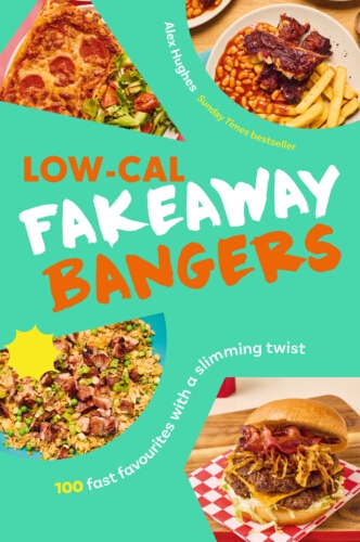 Book cover of Low-Cal Fakeaway Bangers by Alex Hughes