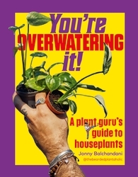 Book cover of You're Overwatering It! by Jonny Balchandani