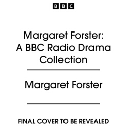 Book cover of Margaret Forster: A BBC Radio Drama Collection by Margaret Forster