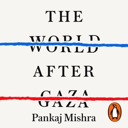 Book cover of The World After Gaza by Pankaj Mishra