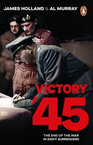 Book cover of Victory '45 by James Holland, Al Murray