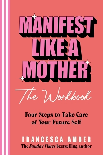 Book cover of Manifest Like a Mother – The Workbook by Francesca Amber
