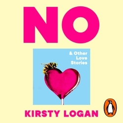Book cover of No & Other Love Stories by Kirsty Logan