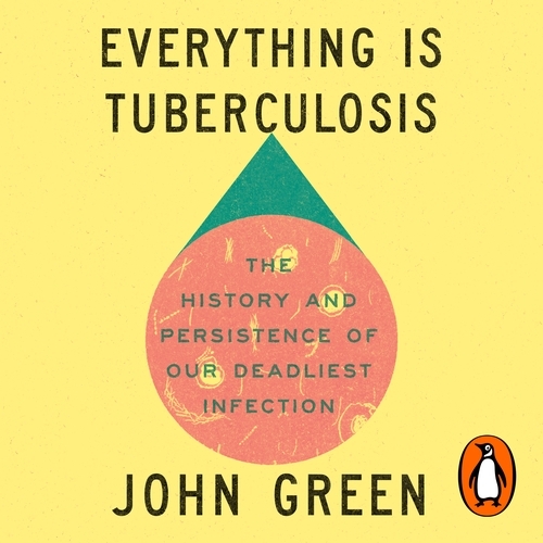 Book cover of Everything Is Tuberculosis by John Green