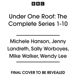 Book cover of Under One Roof: The Complete Series 1-10 by Michele Hanson, Jenny Landreth, Sally Worboyes, Mike Walker, Wendy Lee