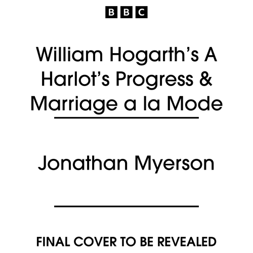 Book cover of William Hogarth’s A Harlot’s Progress & Marriage a la Mode by Jonathan Meyerson