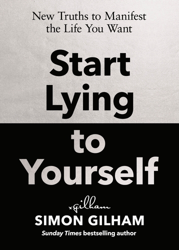 Book cover of Start Lying to Yourself by Simon Gilham