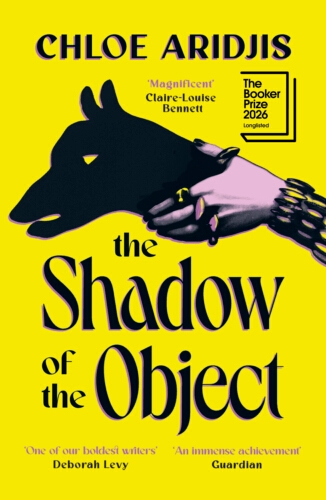 Book cover of The Shadow of the Object by Chloe Aridjis