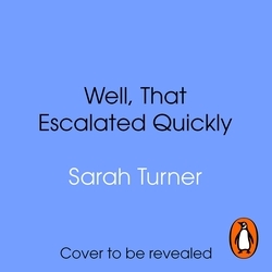 Book cover of Well, That Escalated Quickly by Sarah Turner