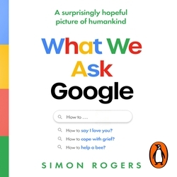 Book cover of What We Ask Google by Simon Rogers