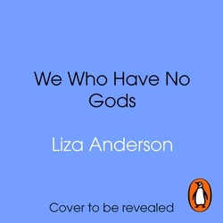 Book cover of We Who Have No Gods by Liza Anderson
